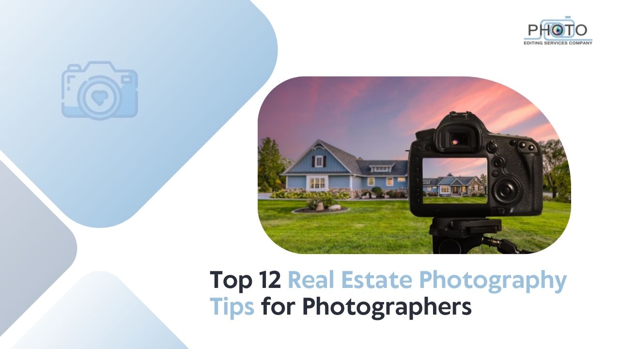 Top 12 Real Estate Photography Tips for Photographers